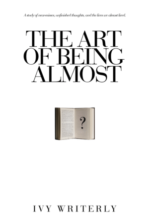 The Art of Being Almost